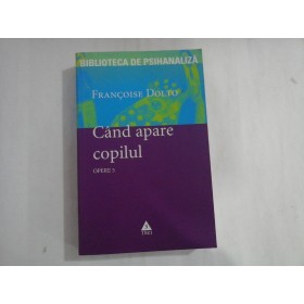 CAND APARE COPILUL - FRANCOISE DOLTO - Opere 5